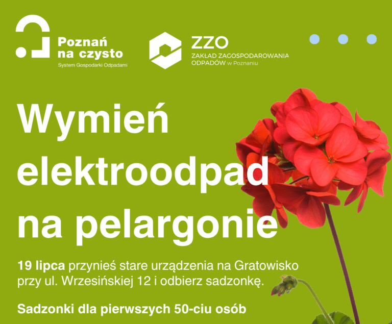 Pelargonie za elektroodpad- już w najbliższą sobotę na Gratowisku Poznań Wschód!